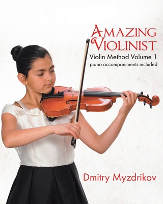 Amazing Violinist: Violin Method Volume 1 - Dmitry Myzdrikov