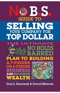 Coperta cărții 'No B.S. Guide to Selling Your Company for Top Dollar - Dan S. Kennedy'