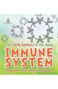 Coperta cărții 'The Little Soldiers in the Body - Immune System - Biology Book for Kids Children's Biology Books -'