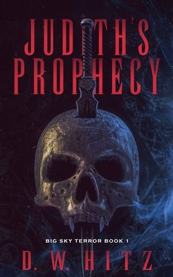 Judith's Prophecy - D. W. Hitz