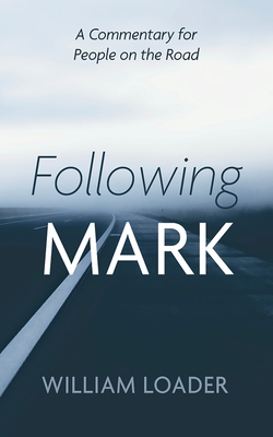 Following Mark: A Commentary for People on the Road - William Loader