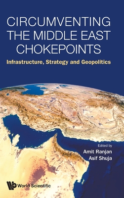 Circumventing the Middle East Chokepoints: Infrastructure, Strategy and Geopolitics - Amit Ranjan