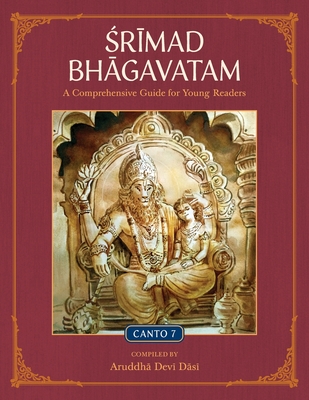 Srimad Bhagavatam: A Comprehensive Guide for Young Readers: Canto 7 - Aruddha Devi Dasi