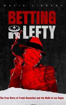 Betting On Lefty: The True Story of Frank Rosenthal and Mafia in Las Vegas - Mafia Library
