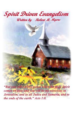 Spirit Driven Evangelism - Robert M. Myers