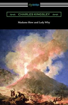 Coperta cărții 'Madame How and Lady Why - Charles Kingsley'