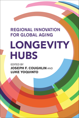 Coperta cărții 'Longevity Hubs: Regional Innovation for Global Aging - Joseph F. Coughlin'
