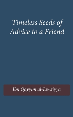 Timeless Seeds of Wisdom and Advice to a Friend - 