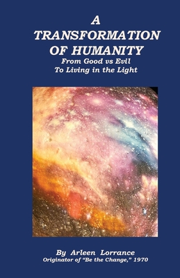 A Transformation of Humanity - Arleen Lorrance