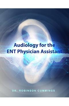 Poza produsului Audiology for the ENT Physician Assistant - Robinson Cummings