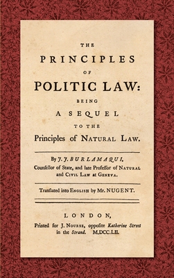 Coperta cărții 'The Principles of Politic Law (1752): Being a Sequel to the Principles of Natural Law. Translated into English by Mr.'