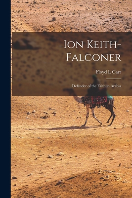 Ion Keith-Falconer: Defender of the Faith in Arabia - Floyd L. Carr