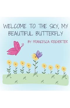 Coperta cărții 'Welcome To The Sky, My Beautiful Butterfly - Francesca N. Reicherter'