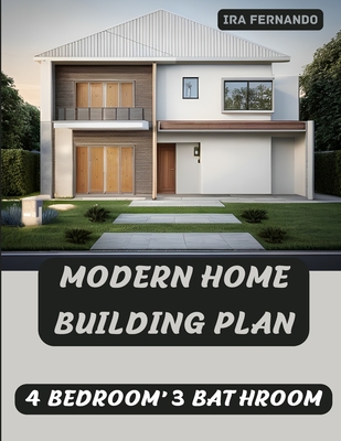Modern Home Building Plan: 4 Bedroom, 3 Bathroom with Garage and CAD File: Customizable Design and Sustainable Living - Ira Fernando