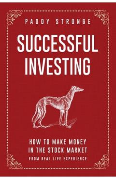 Coperta cărții 'Successful Investing: How to Make Money in the Stock Market from Real Life Experience - Paddy Stronge'