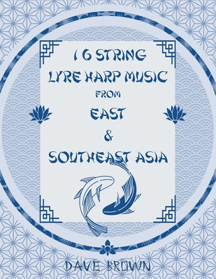 16 STRING LYRE HARP MUSIC From EAST & SOUTHEAST ASIA - Dave Brown