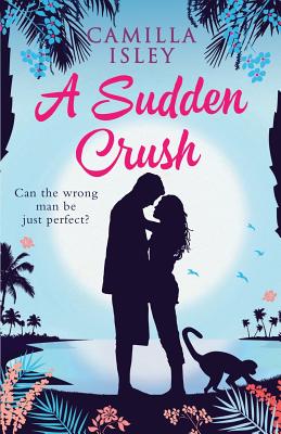 A Sudden Crush: A Romantic Comedy - Camilla Isley