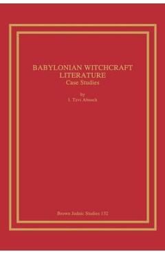 Coperta cărții 'Babylonian Witchcraft Literature: Case Studies - I. Tzvi Abusch'