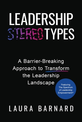 Leadership Types: A Barrier-Breaking Approach to Transform the Leadership Landscape - Laura Barnard