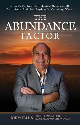 The Abundance Factor: How To Tap Into The Unlimited Abundance Of The Universe And Have Anything You've Always Wanted - Joe Vitale