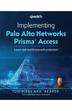 Coperta cărții 'Implementing Palo Alto Networks Prisma(R) Access: Learn real-world network protection - Tom Piens Aka 'reaper''