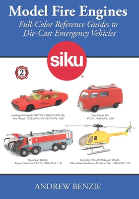 Model Fire Engines: Siku: Full-Color Reference Guides to Die-Cast Emergency Vehicles - Andrew Benzie