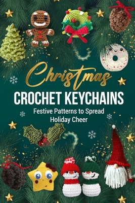 Christmas Crochet Keychains: Festive Patterns to Spread Holiday Cheer - Eve Ward