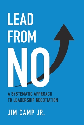Coperta cărții 'Lead from No: A Systematic Approach to Leadership Negotiation - Jim Camp'