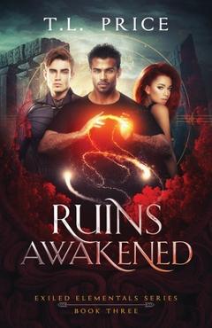 Coperta cărții 'Ruins Awakened: Exiled Elementals Series (Book Three) - T. L. Price'