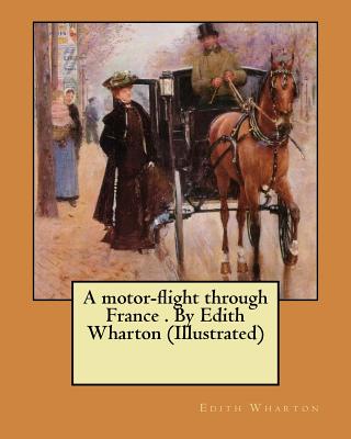 A motor-flight through France . By Edith Wharton (Illustrated) - Edith Wharton