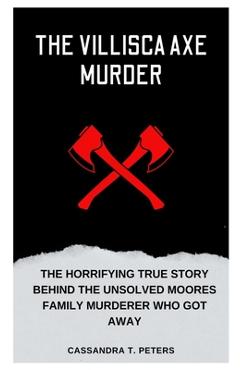 Coperta cărții 'The Villisca Axe Murder: The Horrifying True Story Behind the Unsolved Moores Family Murderer Who Got Away - Cassandra'