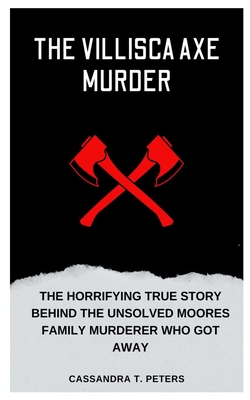 Coperta cărții 'The Villisca Axe Murder: The Horrifying True Story Behind the Unsolved Moores Family Murderer Who Got Away - Cassandra'