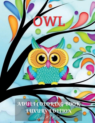 Owl Adult Coloring Book Luxury Edition: Amazing Owl Adult Coloring Book Cute Coloring Pages with Adorable Owls for Adults Dover Nature Relaxation, Med -