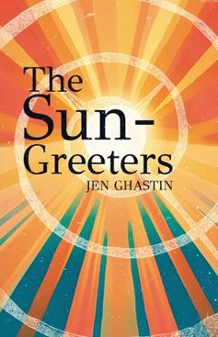 Coperta cărții 'The Sun-Greeters - Jennifer Ghastin'