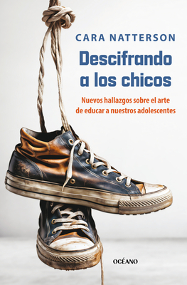 A Descifrando a Los Chicos: La Nueva Ciencia Detrás del Sútil Arte de Criar a Nuestros Hijos - Cara Natterson