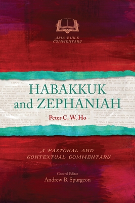 Habakkuk and Zephaniah: A Pastoral and Contextual Commentary - Peter C. W. Ho