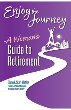Enjoy The Journey: A Woman's Guide to Retirement - Scott Manley