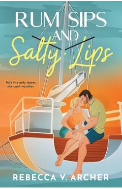 Rum Sips and Salty Lips - Rebecca V. Archer