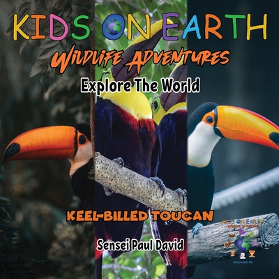 KIDS ON EARTH Wildlife Adventures - Explore The World Keel-Billed Toucan - Costa Rica - Sensei Paul David