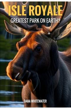 Isle Royale: Best Park on Earth? - Dana Whitewater