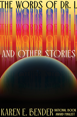 The Words of Dr. L: & Other Stories - Karen E. Bender