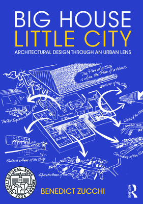 Big House Little City: Architectural Design Through an Urban Lens - Benedict Zucchi