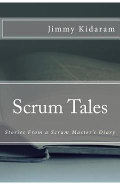 Poza produsului Scrum Tales: Stories From a Scrum Master's Diary - Jimmy Kidaram