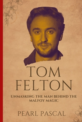 Tom Felton: Unmasking the Man Behind the Malfoy Magic - Pearl Pascal