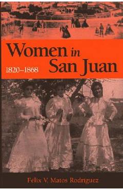Poza produsului Women in San Juan, 1820-1868 - Félix V. Matosrodríguez
