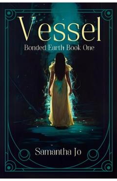 Coperta cărții 'Vessel: Bonded Earth Book One - Samantha Jo'