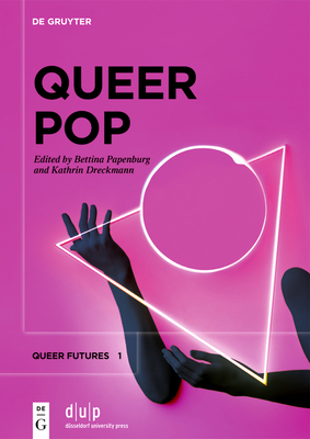 Queer Pop: Aesthetic Interventions in Contemporary Culture - Bettina Papenburg