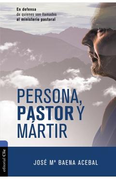 Coperta cărții 'Persona, Pastor Y Mártir: En Defensa de Quienes Son Llamados Al Ministerio Pastoral - José María Maena Acebal'
