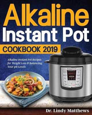 Alkaline Instant Pot Cookbook #2019 - Lindy Matthews