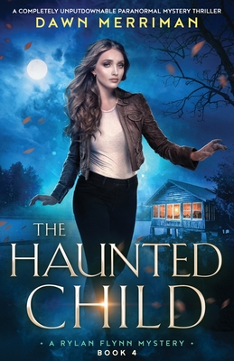 Coperta cărții 'The Haunted Child: A completely unputdownable paranormal mystery thriller - Dawn Merriman'